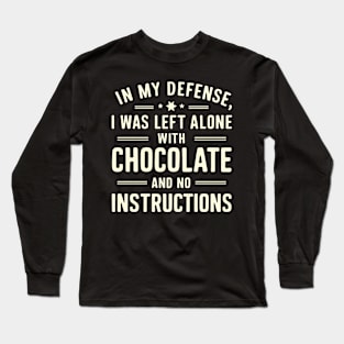 In My Defense I Was Left With Chocolate Funny Sarcastic Long Sleeve T-Shirt